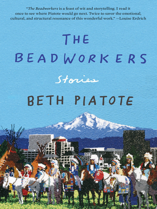 Title details for The Beadworkers by Beth Piatote - Available